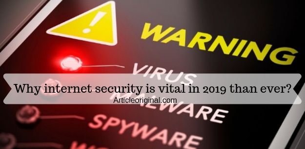 Why internet security is vital in 2019 than ever