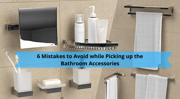 6 Mistakes to Avoid while Picking up the Bathroom Accessories
