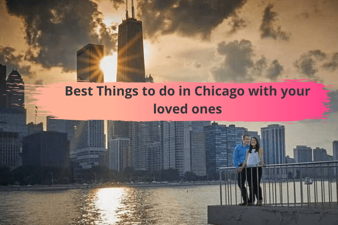 Best Things to do in Chicago with your loved ones