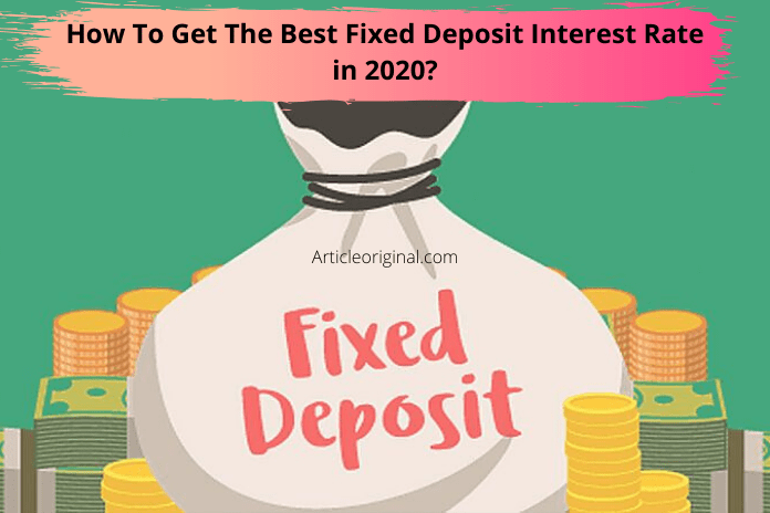 How To Get The Best Fixed Deposit Interest Rate in 2020