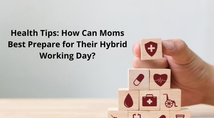 Health Tips How Can Moms Best Prepare for Their Hybrid Working Day