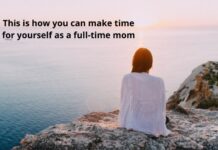 how you can make time for yourself as a full-time mom