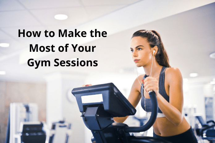 How to Make the Most of Your Gym Sessions